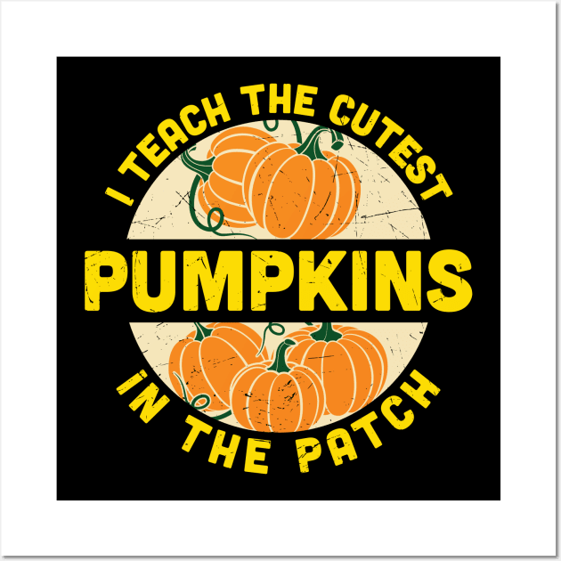 I teach the cutest pumpkins in the patch fall Halloween teacher gift Wall Art by BadDesignCo